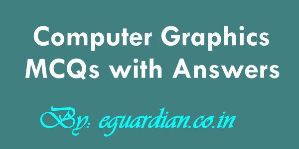 Computer Graphics MCQ Questions and Answers pdf