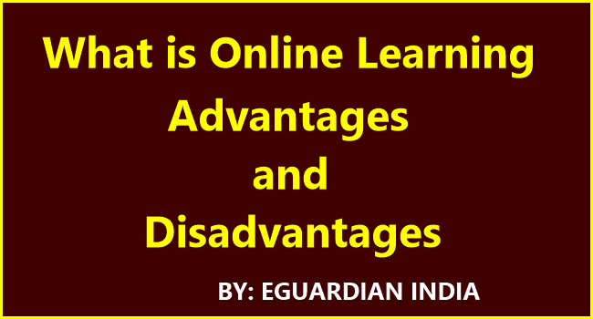 Meaning of Online Learning and its Advantages and Disadvantages
